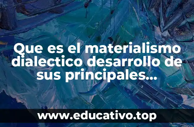 Que es el materialismo dialectico desarrollo de sus principales caracteristicas