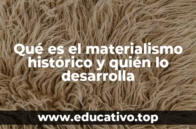 Qué es el materialismo histórico y quién lo desarrolla