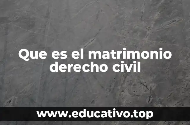 Que es el matrimonio derecho civil