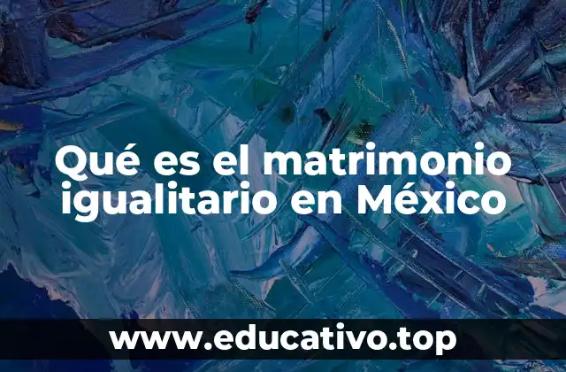 Qué es el matrimonio igualitario en México