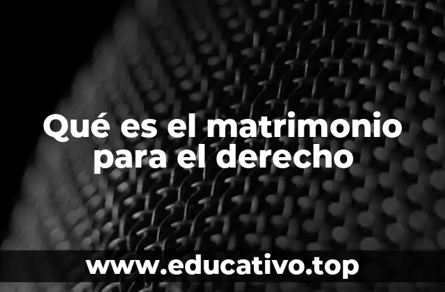 Qué es el matrimonio para el derecho