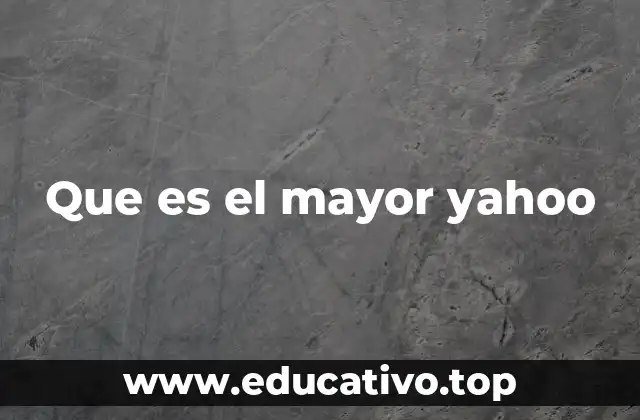 Que es el mayor yahoo
