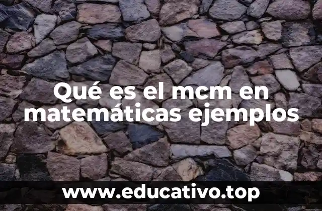 Qué es el mcm en matemáticas ejemplos