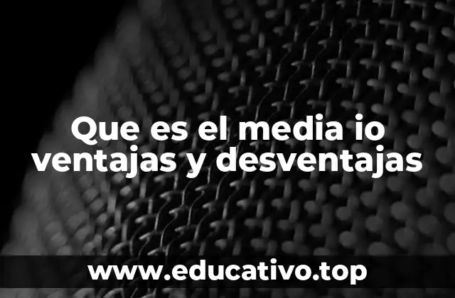 Que es el media io ventajas y desventajas