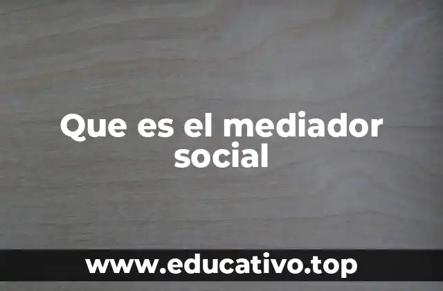 Que es el mediador social