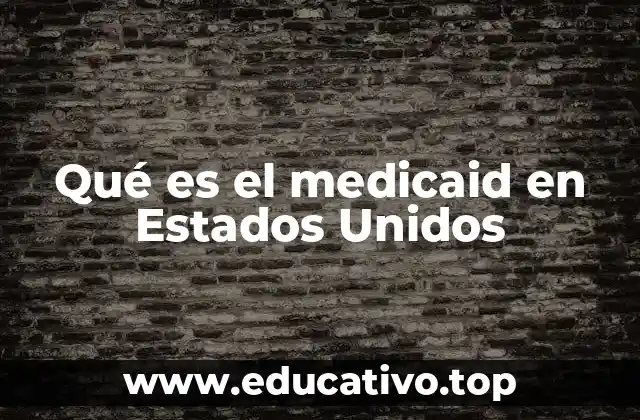 Qué es el medicaid en Estados Unidos