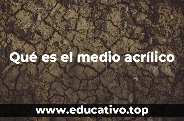 Qué es el medio acrílico