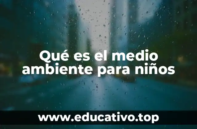 Qué es el medio ambiente para niños