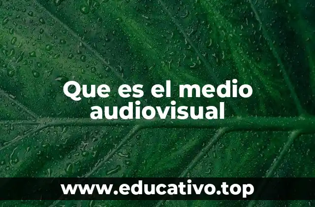 Que es el medio audiovisual