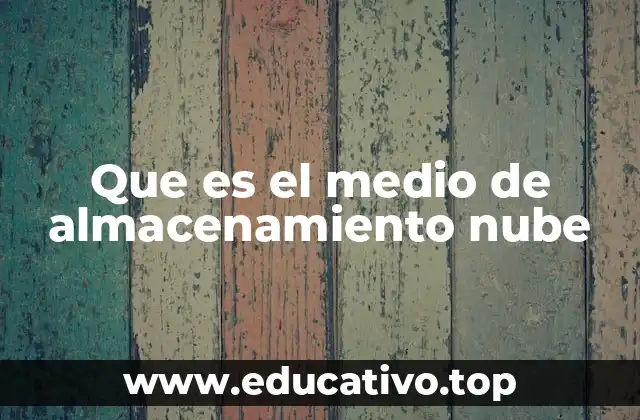 Que es el medio de almacenamiento nube