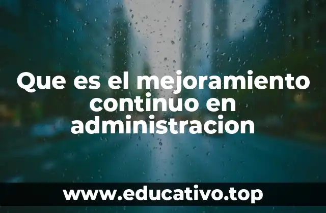 Que es el mejoramiento continuo en administracion