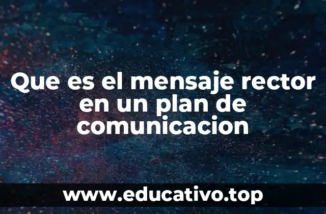 Que es el mensaje rector en un plan de comunicacion