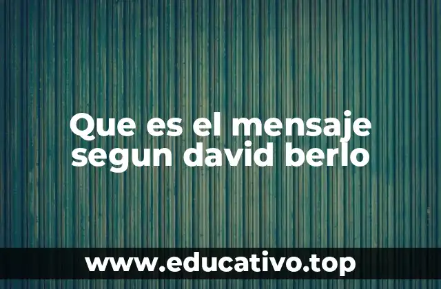 Que es el mensaje segun david berlo