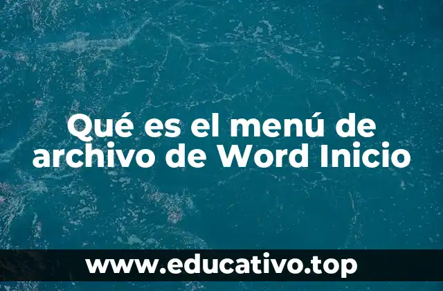 Qué es el menú de archivo de Word Inicio