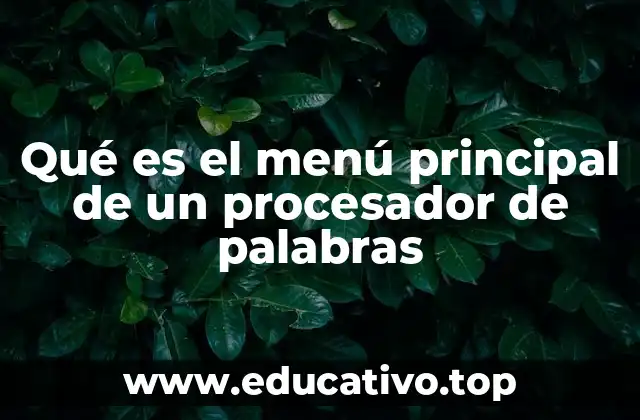 Qué es el menú principal de un procesador de palabras