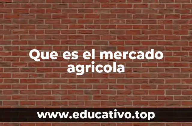 Que es el mercado agricola