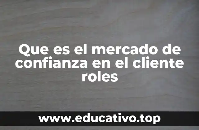 Que es el mercado de confianza en el cliente roles