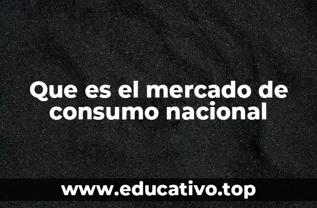 Que es el mercado de consumo nacional