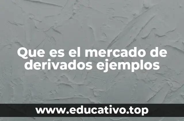 Que es el mercado de derivados ejemplos
