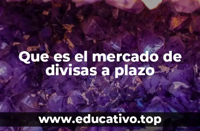 Cómo funcionan las operaciones a plazo en el mercado de divisas