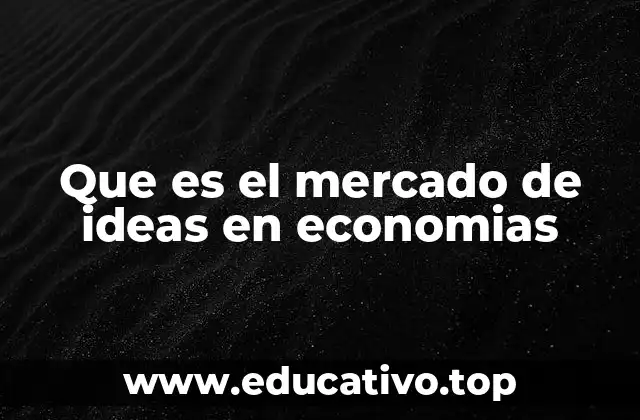 Que es el mercado de ideas en economias