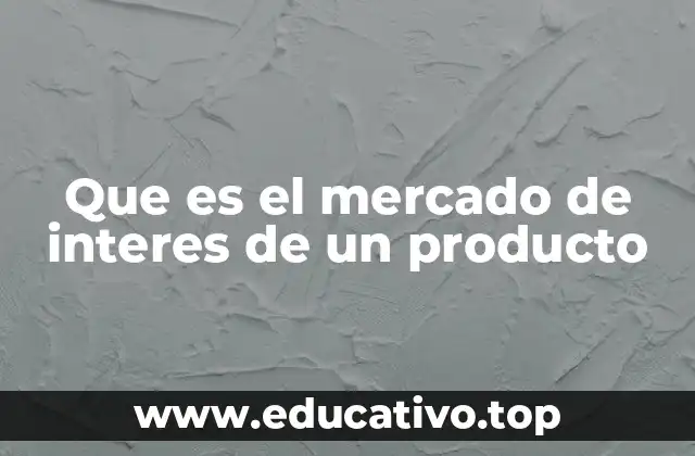 Que es el mercado de interes de un producto