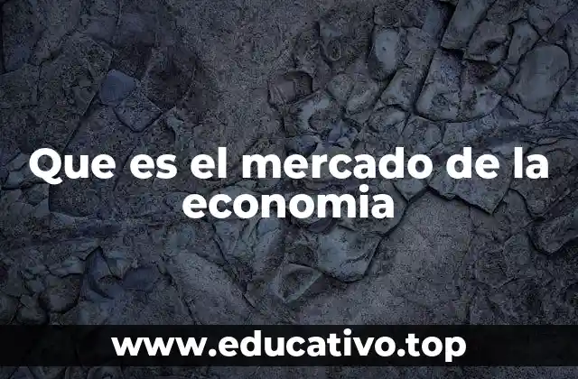 Que es el mercado de la economia