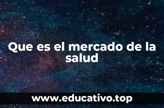 Que es el mercado de la salud