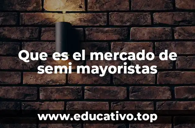 Que es el mercado de semi mayoristas