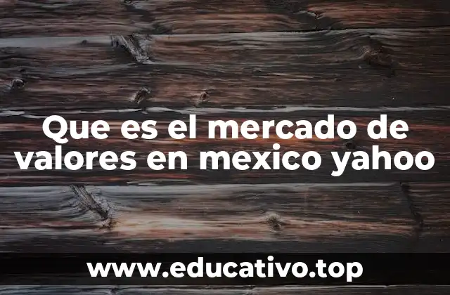 Que es el mercado de valores en mexico yahoo