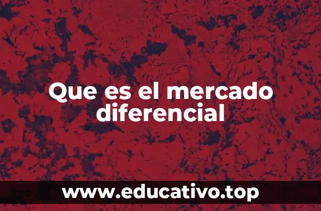 Que es el mercado diferencial