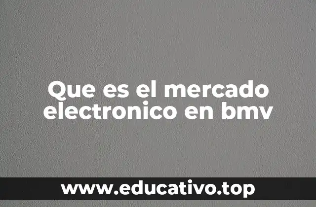 Que es el mercado electronico en bmv