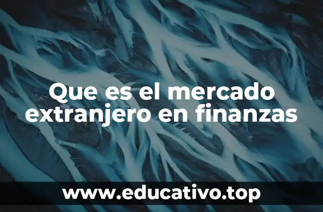 Que es el mercado extranjero en finanzas