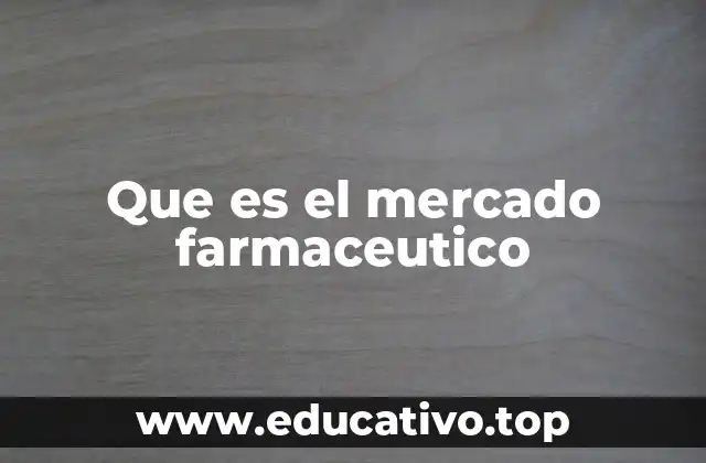 Que es el mercado farmaceutico