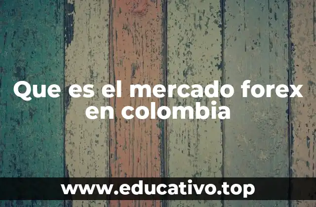 Que es el mercado forex en colombia