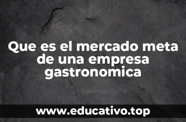 Que es el mercado meta de una empresa gastronomica