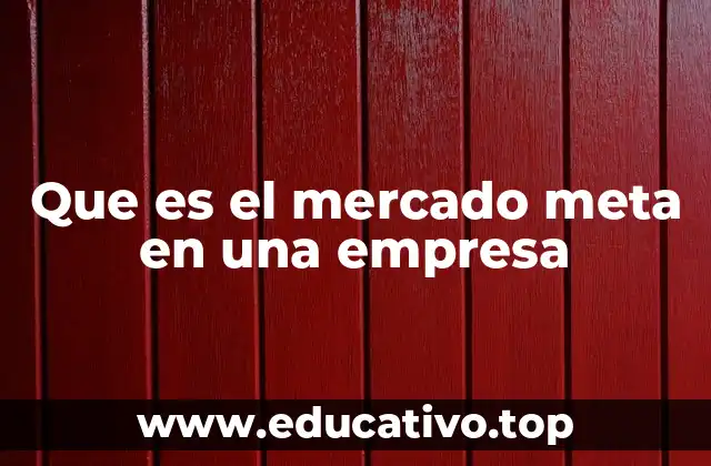Que es el mercado meta en una empresa