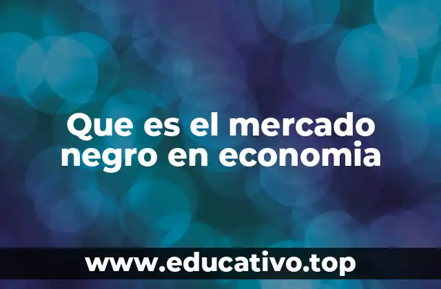 Que es el mercado negro en economia
