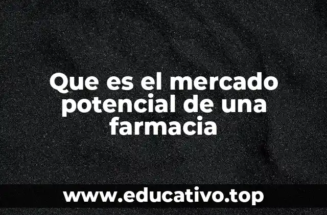 Que es el mercado potencial de una farmacia