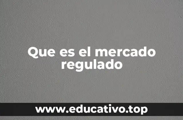 Que es el mercado regulado