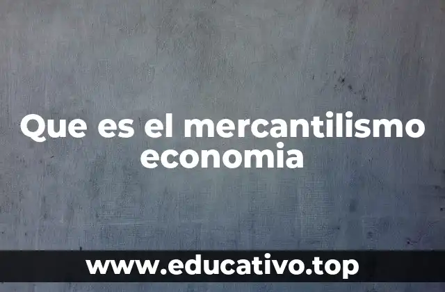 Que es el mercantilismo economia