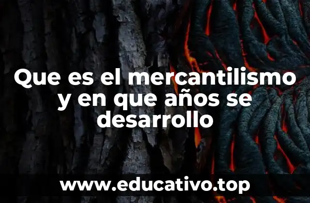 Que es el mercantilismo y en que años se desarrollo