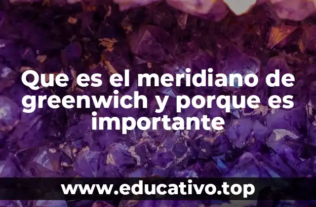 Que es el meridiano de greenwich y porque es importante