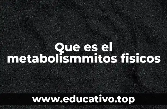 Que es el metabolismmitos fisicos