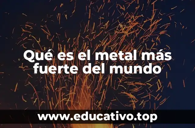 Qué es el metal más fuerte del mundo