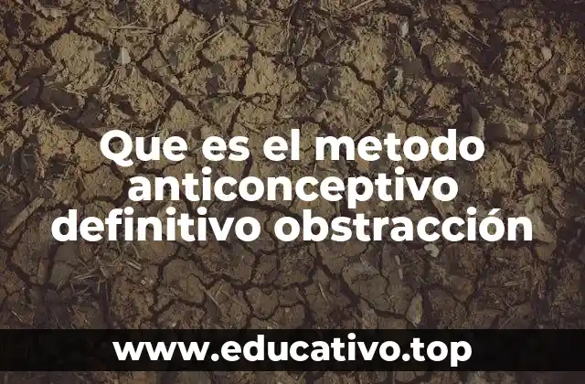 Que es el metodo anticonceptivo definitivo obstracción