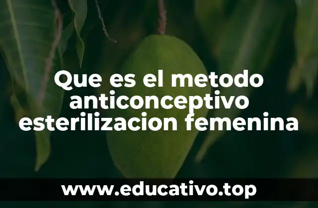 Que es el metodo anticonceptivo esterilizacion femenina