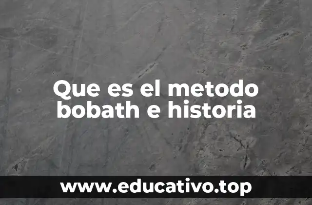 Que es el metodo bobath e historia