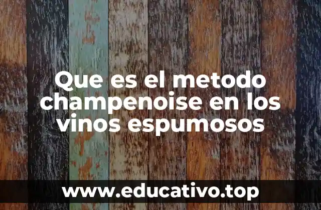 Que es el metodo champenoise en los vinos espumosos