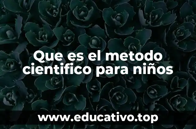 Que es el metodo cientifico para niños
